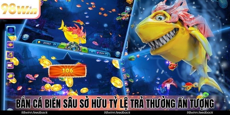 Bắn Cá Biển Sâu sở hữu tỷ lệ trả thưởng ấn tượng
