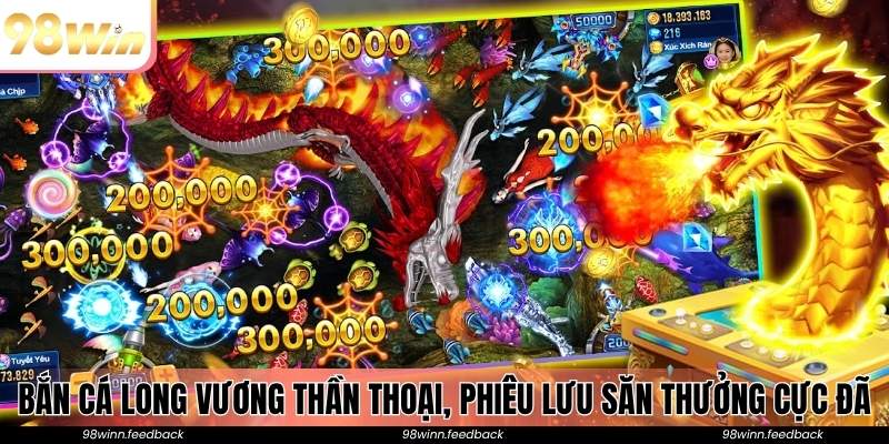 Bắn Cá Long Vương thần thoại, phiêu lưu săn thưởng cực đã