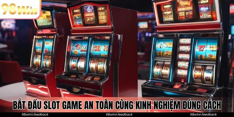 Bắt đầu slot game an toàn cùng kinh nghiệm đúng cách