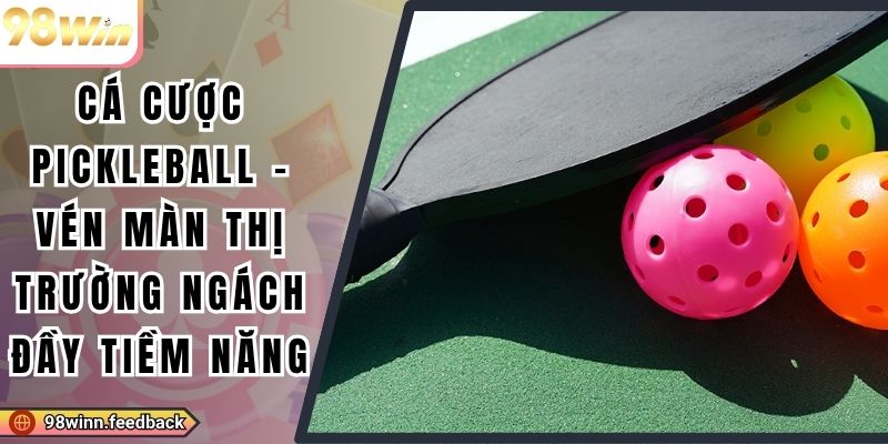 Cá Cược Pickleball - Vén Màn Thị Trường Ngách Đầy Tiềm Năng