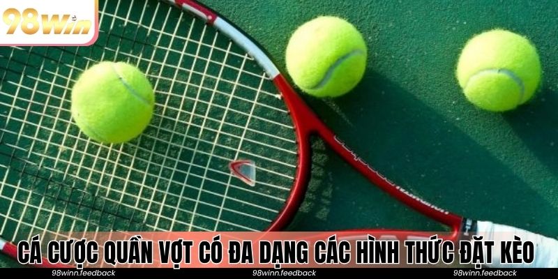 Cá cược quần vợt có đa dạng các hình thức đặt kèo phù hợp