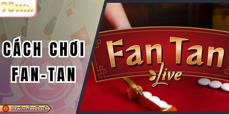 Cách Chơi Fan-Tan| Bỏ Túi 3 Bí Kíp Đặt Cược Bất Bại 2025