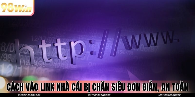 Cách vào link nhà cái bị chăn siêu đơn giản, an toàn