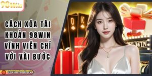 Cách Xóa Tài Khoản 98win Vĩnh Viễn Chỉ Với Vài Bước