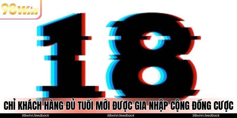 Chỉ khách hàng đủ tuổi mới được gia nhập cộng đồng cược