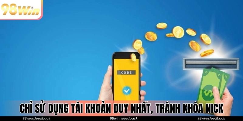 Chỉ sử dụng tài khoản duy nhất, tránh khóa nick