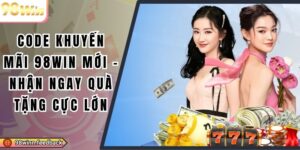 Code Khuyến Mãi 98win Mới – Nhận Ngay Quà Tặng Cực Lớn
