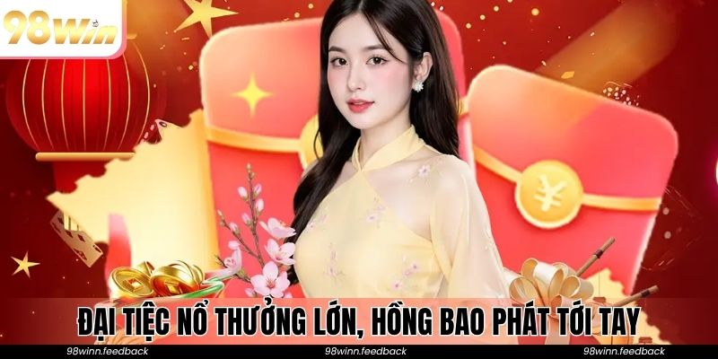 Đại tiệc nổ thưởng lớn, hồng bao phát tới tay