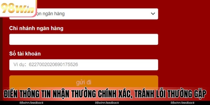 Điền thông tin nhận thưởng chính xác, tránh lỗi thường gặp