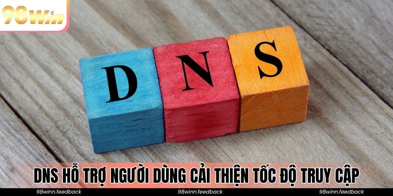 DNS hỗ trợ người dùng cải thiện tốc độ truy cập