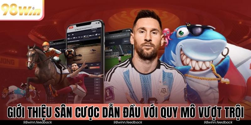 Giới thiệu 98win sân cược dẫn đầu với quy mô vượt trội