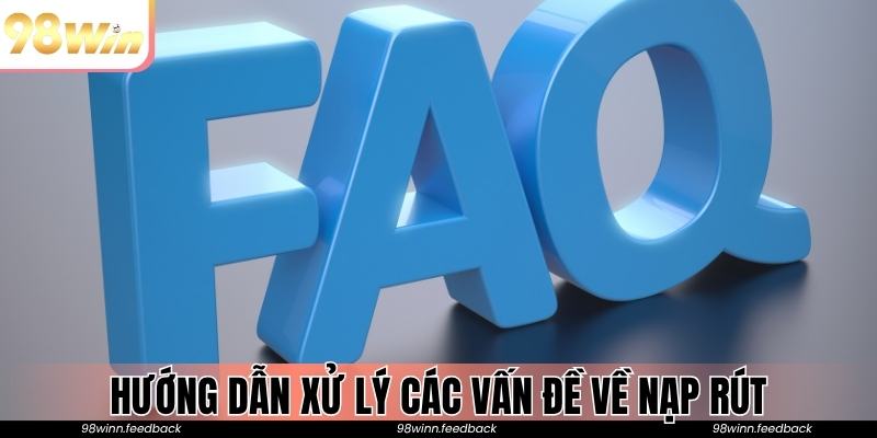 Hướng dẫn xử lý các vấn đề về nạp rút nhanh, hiệu quả