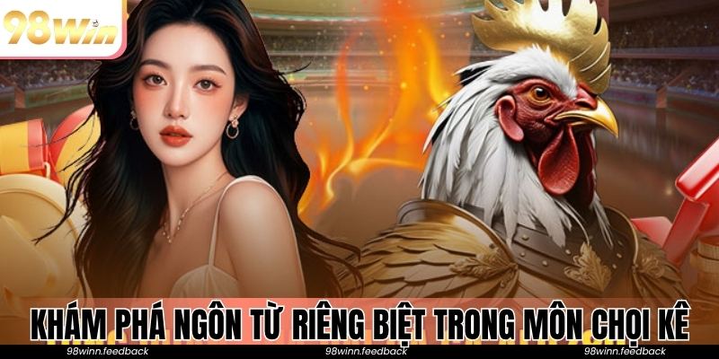 Khám phá các ngôn từ riêng biệt trong bộ môn chọi kê