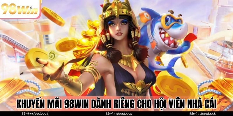 Khuyến mãi 98win dành riêng cho hội viên nhà cái