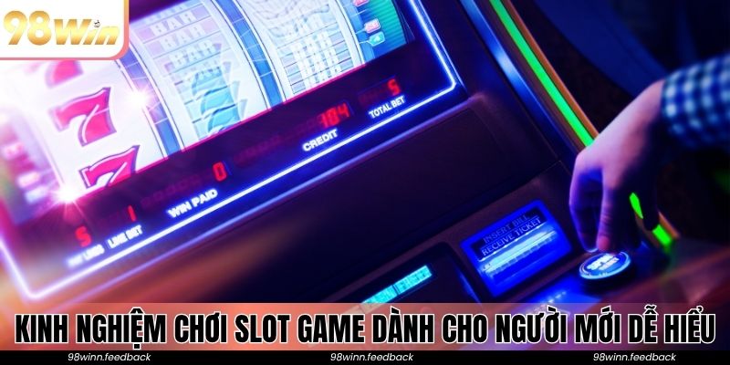 Kinh nghiệm chơi slot game dành cho người mới dễ hiểu