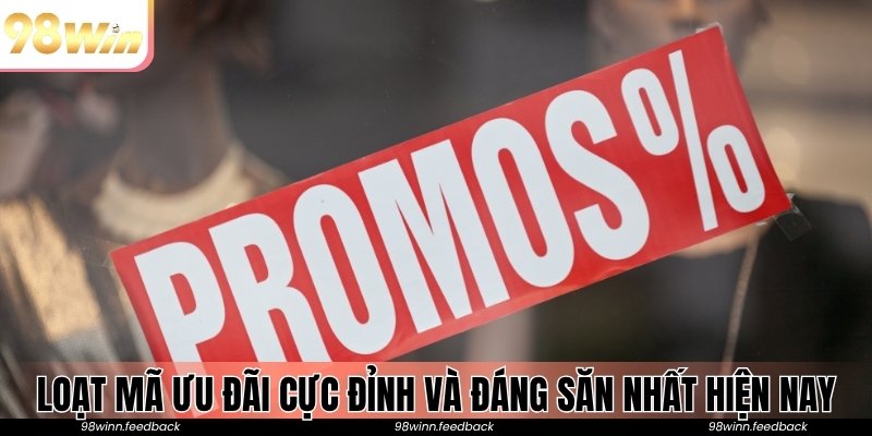 Loạt mã ưu đãi cực đỉnh và đáng săn nhất hiện nay