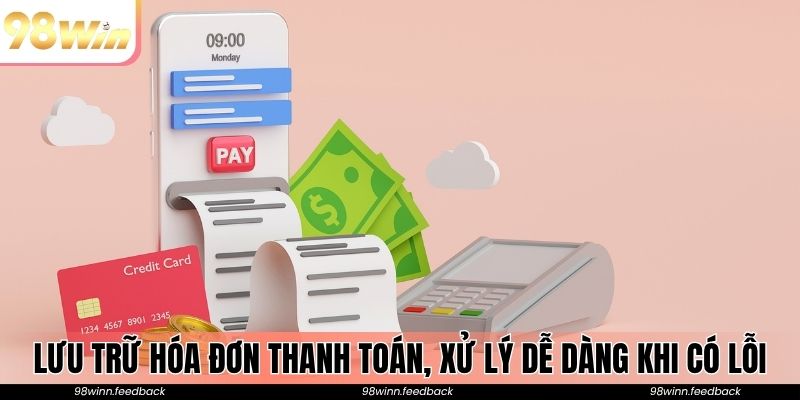 Lưu trữ hóa đơn thanh toán, xử lý dễ dàng khi có lỗi
