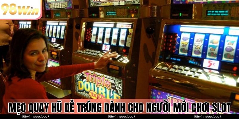 Mẹo quay hũ dễ trúng dành cho người mới chơi slot