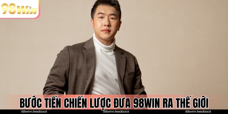 Những bước tiến chiến lược đưa nhà cái 98win ra thế giới