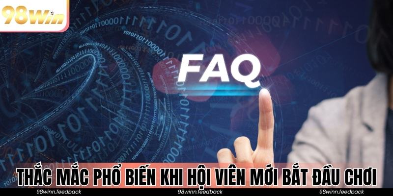 Những câu hỏi thường gặp nhất khi hội viên mới bắt đầu chơi
