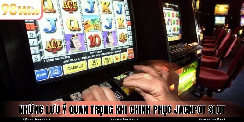 Những lưu ý quan trọng khi chinh phục jackpot slot