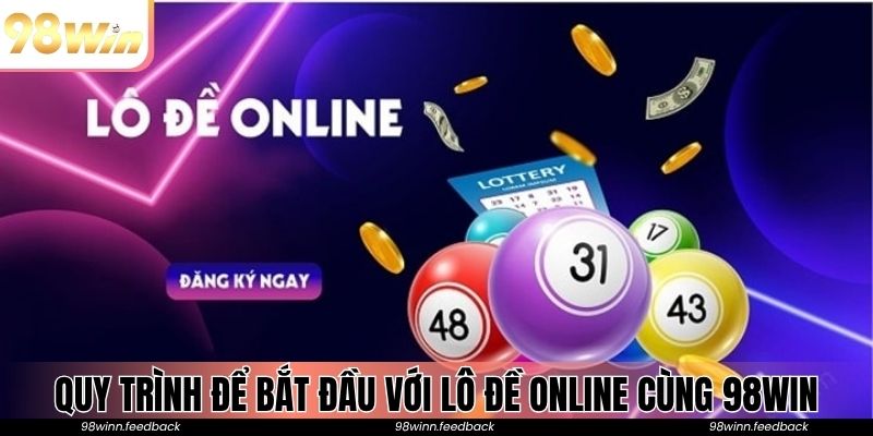 Quy trình để bắt đầu với lô đề online cùng 98win