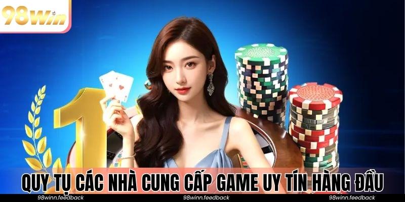 Quy tụ các nhà cung cấp game uy tín hàng đầu thế giới
