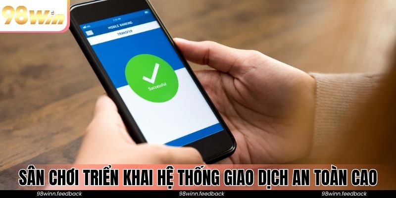Sân chơi triển khai hệ thống giao dịch an toàn cao