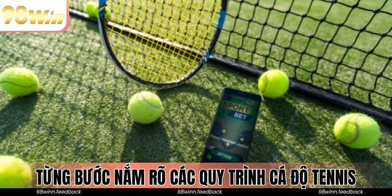 Từng bước nắm rõ các quy trình cá độ tennis