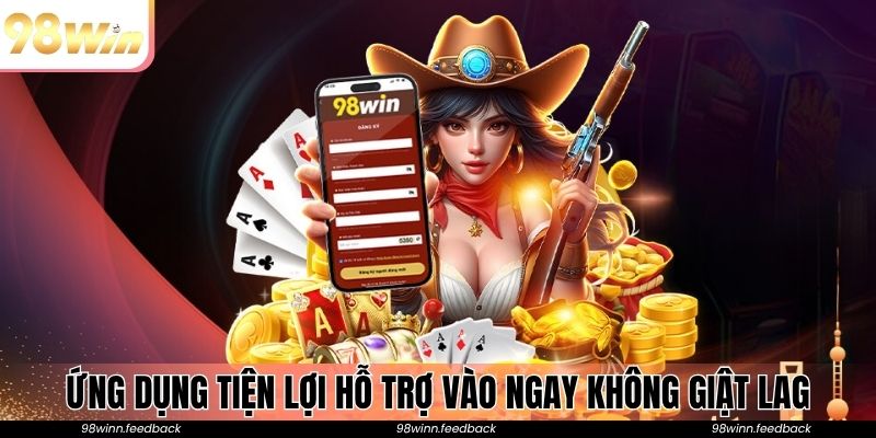 Ứng dụng tiện lợi hỗ trợ vào ngay không giật lag