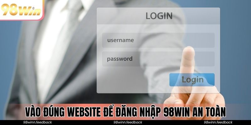 Vào đúng website để đăng nhập 98win an toàn